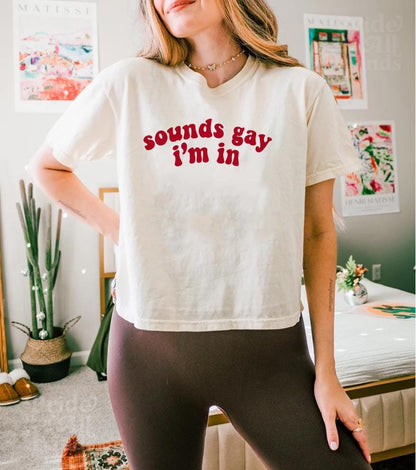 Sounds gay i'm in | pride crop top | gay crop top | funny lesbian | nonbinary shirt | trans art | bisexual crop top  | pride merch |