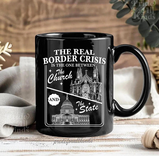 the real border crisis is the one between the state and the church | feminist mug | liberal democrat mug | anti racism | anti capitalist |