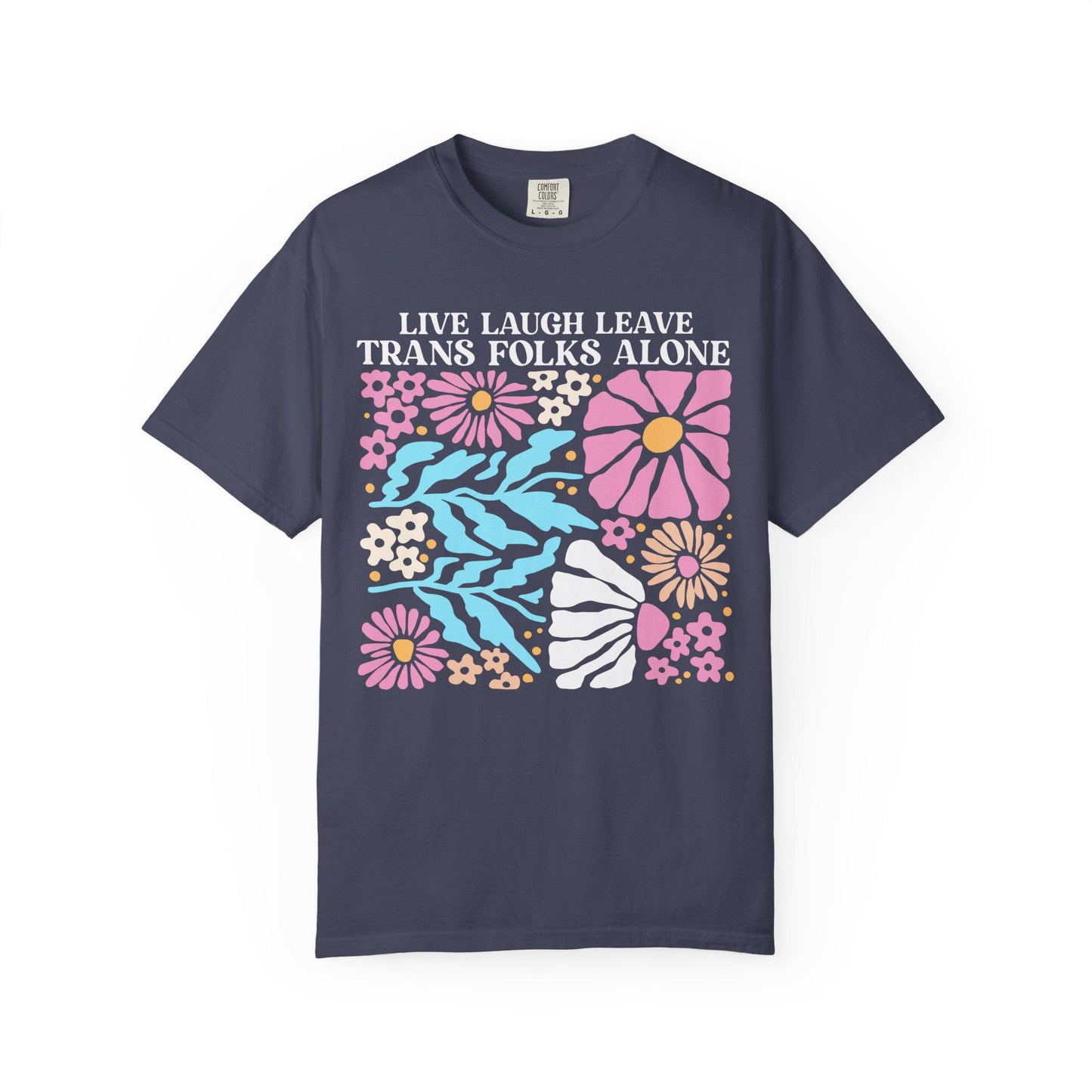 Live Laugh Leave Trans Folks Alone shirt | Comfort Colors | trans shirt | trans rights | protect trans kids | subtle trans pride | trans art