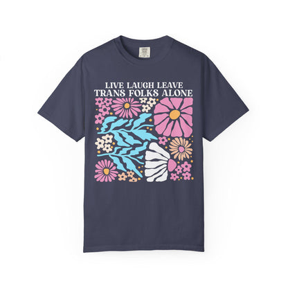 Live Laugh Leave Trans Folks Alone shirt | Comfort Colors | trans shirt | trans rights | protect trans kids | subtle trans pride | trans art