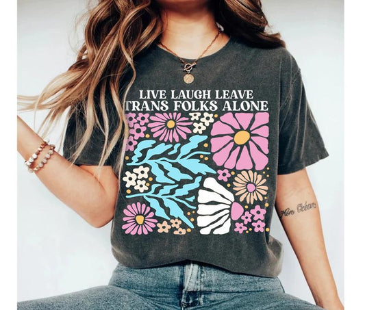 Live Laugh Leave Trans Folks Alone shirt | Comfort Colors | trans shirt | trans rights | protect trans kids | subtle trans pride | trans art