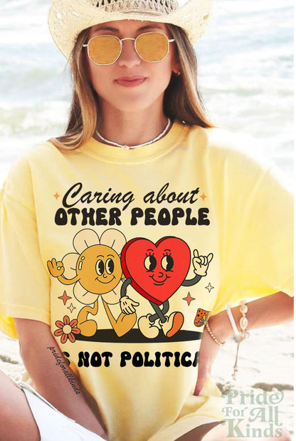 Caring about other people is not political | comfort colors | liberal feminist human rights | social justice | resist tshir | fight fascism