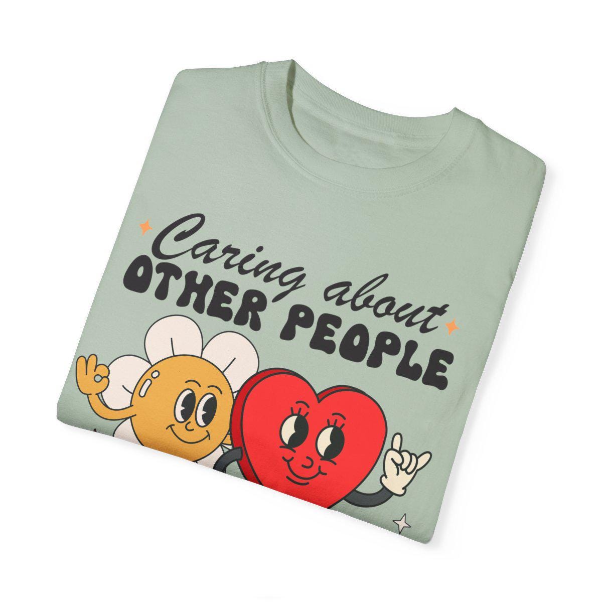 Caring about other people is not political | comfort colors | liberal feminist human rights | social justice | resist tshir | fight fascism