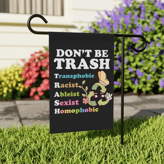 Don't be trash flag | anti transphobia | anti racist | anti ableism | anti homophobia flag | pride garden flag | resist | spring garden flag