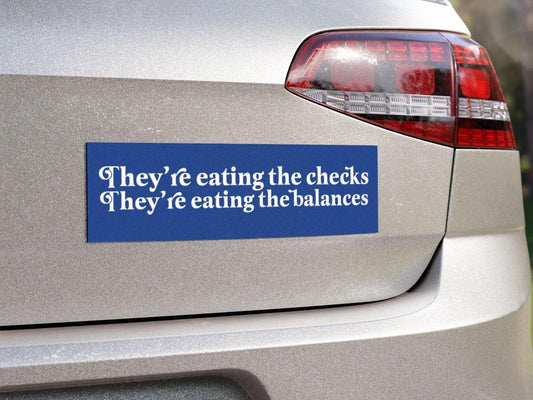they're eating the checks they're eating the balances car magnet or bumper sticker | anti trump | political car magnet | car magnet liberal