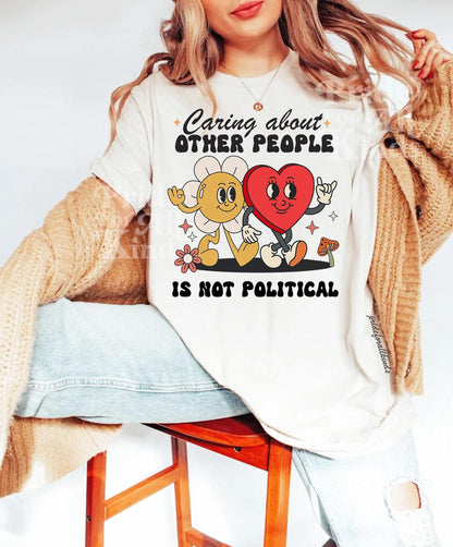 caring about other people is not political shirt | liberal tshirt | resist shirt | feminist human rights | social justice | anti fascism