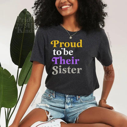 Proud to be their sister | nonbinary shirt | nonbinary family | nonbinary parent | nonbinary sister | enby | genderqueer | trans rights |