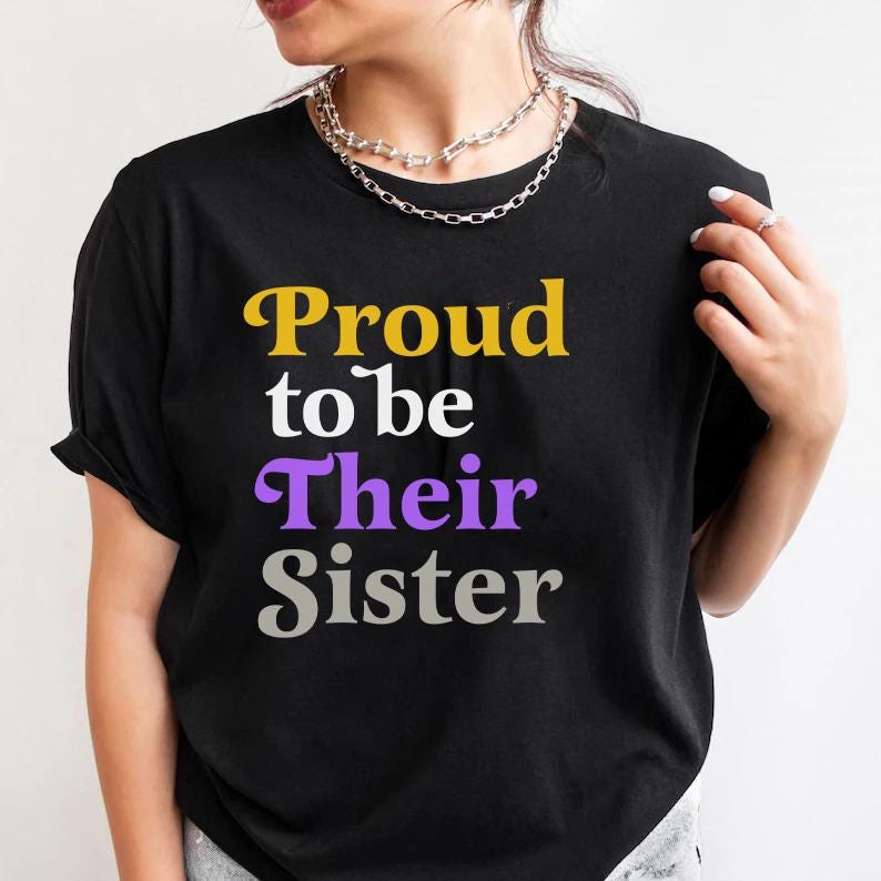Proud to be their sister | nonbinary shirt | nonbinary family | nonbinary parent | nonbinary sister | enby | genderqueer | trans rights |