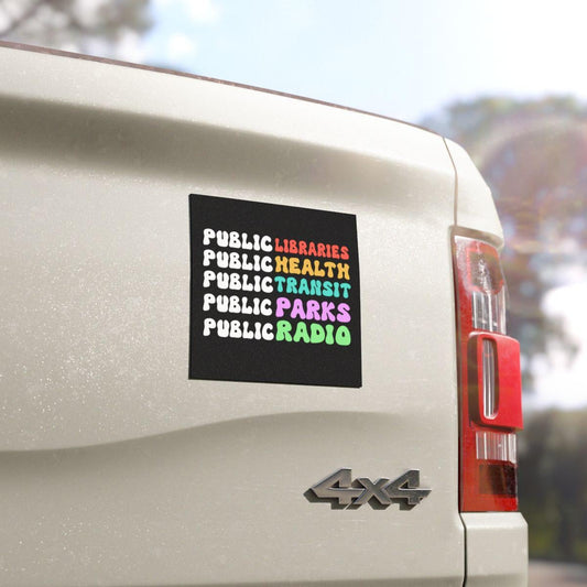 Public libraries public health public transit public parks public radio car magnet or sticker | car magnet liberal | political sticker | fdt