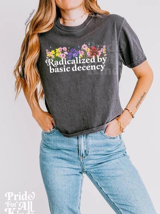 Radicalized by basic decency shirt | feminist crop top | liberal tshirt | social justice tshirt | resist tshirt | fight fascism | capitalism