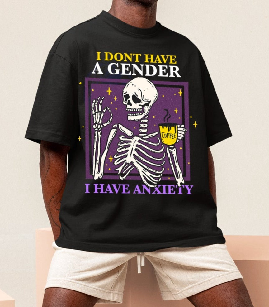 I don't have a gender I have anxiety shirt